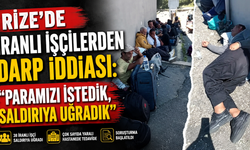 Rize’de İranlı işçilerden darp iddiası: “Paramızı istedik, saldırıya uğradık”