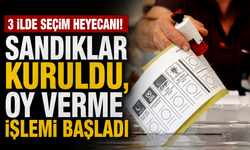 3 ilde seçim heyecanı! Sandıklar kuruldu, oy verme işlemi başladı