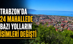 Trabzon’da 24 mahallede bazı yolların isimleri değişti