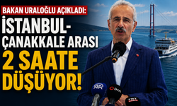 Bakan Uraloğlu açıkladı: ''İstanbul-Çanakkale arası 2 saate düşüyor!''