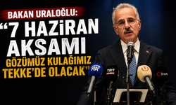 Bakan Uraloğlu: "7 Haziran akşamı gözümüz kulağımız Tekke’de olacak"
