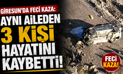 Giresun'da feci kaza:Aynı aileden 3 kişi hayatını kaybetti