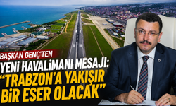 Başkan Genç'ten Yeni Havalimanı Mesajı: "Trabzon'a Yakışır Bir Eser Olacak"
