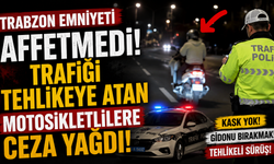 Trabzon Emniyeti affetmedi! Trafiği tehlikeye atan motosikletlilere ceza yağdı