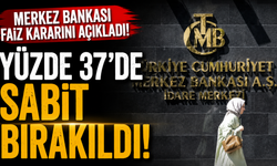 Merkez Bankası faiz kararını açıkladı! Yüzde 37'de sabit bırakıldı