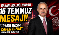 Bakan Uraloğlu'ndan 15 Temmuz mesajı! “İrade Bizim, Zafer Bizim” inancımız sürecek