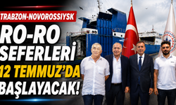 Trabzon-Novorossiysk Ro-Ro seferleri 12 Temmuz'da başlayacak