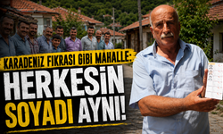 Karadeniz ilinde şaşırtan olay! Bu mahallede herkesin soyadı aynı