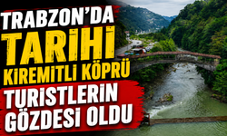 Trabzon'da tarihi Kiremitli Köprü turistlerin gözdesi oldu