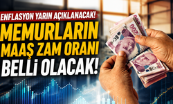 Enflasyon yarın açıklanacak! Memurların maaş zam oranı belli olacak