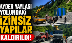 Ayder Yaylası yolundaki izinsiz yapılar kaldırıldı