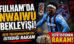 Fulham’da Nwaiwu bekleyişi! İşte Trabzonspor'un istediği rakam