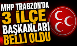 MHP Trabzon'da 3 İlçe Başkanları Belli Oldu
