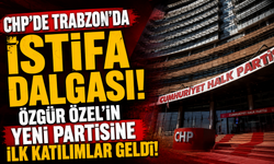 CHP'de Trabzon'da İstifa Dalgası! Özgür Özel'in Yeni Partisine İlk Katılımlar Geldi