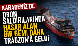 Karadeniz’de dron saldırılarında hasar alan bir gemi daha Trabzon’a geldi