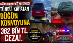 Trabzon Emniyeti affetmedi! Tüneli kapatan düğün konvoyuna 362 bin TL ceza
