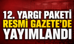 12. Yargı Paketi Resmi Gazete'de yayımlandı