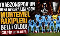 Trabzonspor’un UEFA Avrupa Ligi’ndeki muhtemel rakipleri belli oldu! İşte tüm ihtimaller
