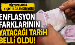 Enflasyon farklarının yatacağı tarih belli oldu