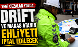Yeni cezalar yolda: Drift ve makas atanın ehliyeti iptal edilecek