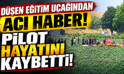 Düşen eğitim uçağından acı haber! Pilot hayatını kaybetti