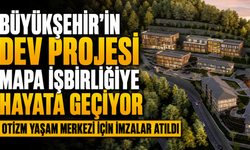 Büyükşehir'in dev projesi MAPA işbirliğiye hayata geçiyor  Otizm Yaşam Merkezi İçin İmzalar Atıldı