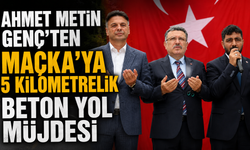 Ahmet Metin Genç’ten Maçka’ya 5 kilometrelik beton yol müjdesi