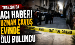 Trabzon'da uzman çavuş evde ölü bulundu