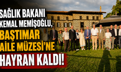Sağlık Bakanı Kemal Memişoğlu, Baştımar Aile Müzesi’ne Hayran Kaldı