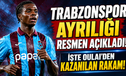 Trabzonspor ayrılığı resmen açıkladı! İşte Oulai'den kazanılan rakam