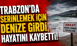 Trabzon’da serinlemek için denize girdi, hayatını kaybetti!