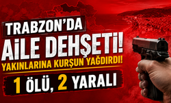Trabzon'da aile dehşeti! Yakınlarına kurşun yağdırdı: 1 ölü, 2 yaralı