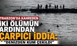Trabzon'da kahreden iki ölümün ardından çarpıcı iddia: "Denizden kum çekildi"