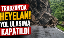 Trabzon'da heyelan! Yol ulaşıma kapatıldı