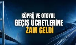 Otoyol ve köprü geçiş ücretlerine zam