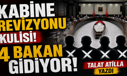 Kabine revizyonu kulisi 4 bakan gidiyor Talat Atilla yazdı