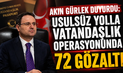 Akın Gürlek duyurdu: Usulsüz yolla vatandaşlık operasyonunda 72 gözaltı