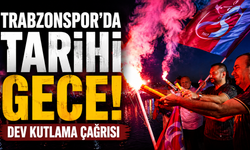 Trabzonspor’da tarihi gece! Dev kutlama çağrısı