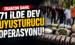 Trabzon dahil 71 ilde dev uyuşturucu operasyonu