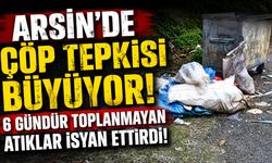 Arsin’de Çöp Tepkisi Büyüyor! 6 Gündür Toplanmayan Atıklar İsyan Ettirdi