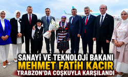 Sanayi ve Teknoloji Bakanı Mehmet Fatih Kacır Trabzon'da coşkuyla karşılandı