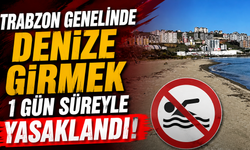 Trabzon genelinde denize girmek 1 gün süreyle yasaklandı