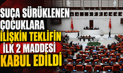 Suça sürüklenen çocuklara ilişkin teklifin ilk 2 maddesi kabul edildi