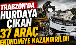 Trabzon’da hurdaya çıkan 37 araç ekonomiye kazandırıldı