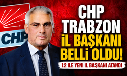 CHP Trabzon İl Başkanı belli oldu!!! 12 İle yeni il başkanı atandı