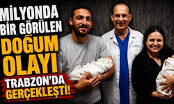 Milyonda bir görülen doğum olayı Trabzon'da gerçekleşti