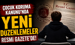 Çocuk Koruma Kanunu'nda yeni düzenlemeler Resmi Gazete'de