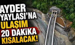 Ayder Yaylası'na ulaşım 20 dakika kısalacak