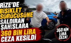 Rize'de bisiklet sürücüsüne saldıran şahıslara 360 bin lira ceza kesildi