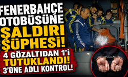 Fenerbahçe otobüsüne saldırı şüphesi ile gözaltına alınan 4 kişiden 1'i tutuklandı, 3'ü için adli kontrol kararı verildi